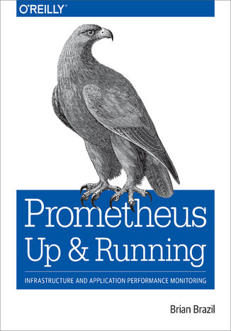 Prometheus: Up & Running. Infrastructure and Application Performance Monitoring