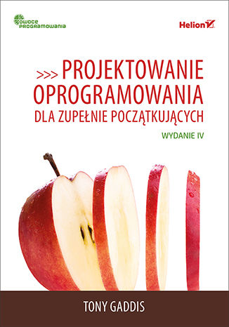Projektowanie oprogramowania dla zupełnie początkujących. Owoce programowania. Wydanie IV