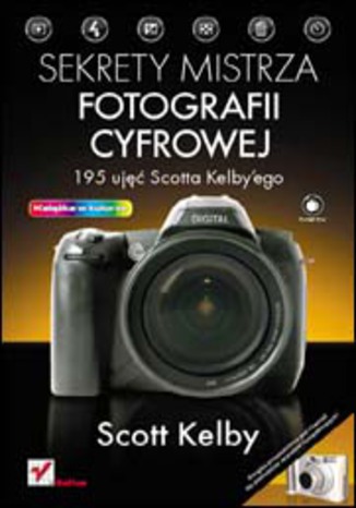 Sekrety mistrza fotografii cyfrowej. 195 ujęć Scotta Kelbyego
