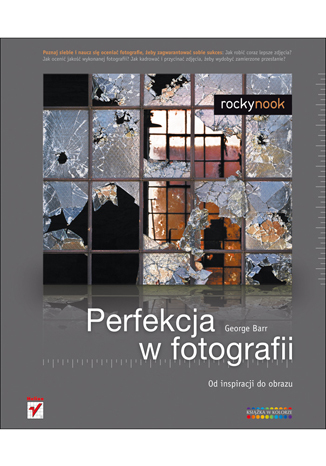 Perfekcja w fotografii. Od inspiracji do obrazu