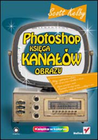 Photoshop. Księga kanałów obrazu