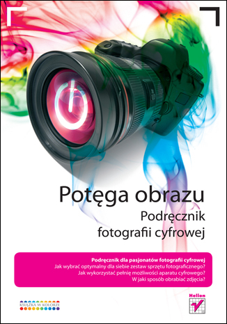 Potęga obrazu. Podręcznik fotografii cyfrowej