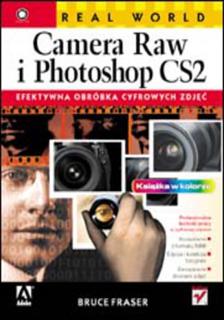 Real World Camera Raw i Photoshop CS2. Efektywna obróbka cyfrowych zdjęć